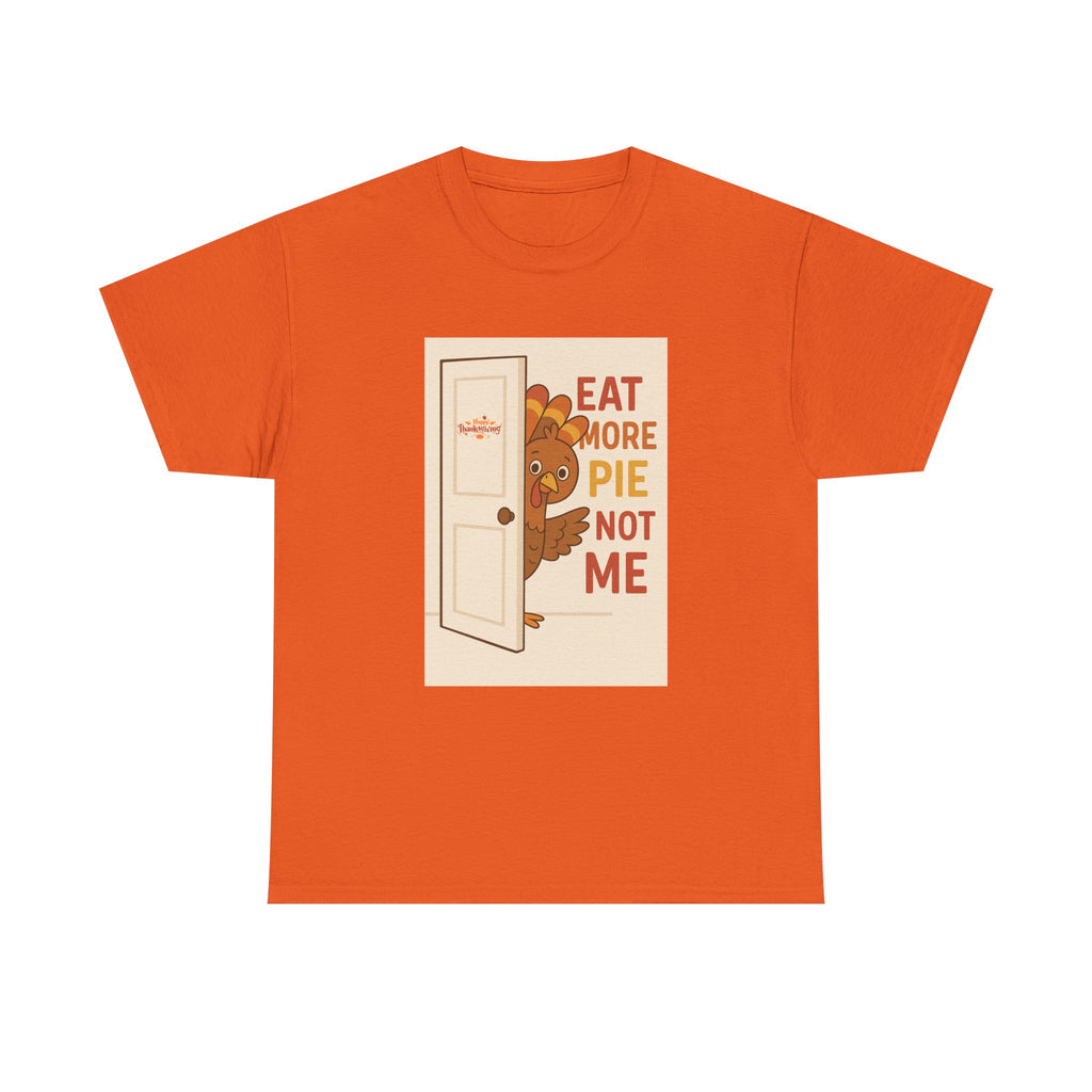 Eat More Pie Not Me Thanksgiving - Unisex Heavy Cotton Tee